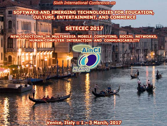 Sixth International Conference on Software and Emerging Technologies for Education, Culture, Entertainment, and Commerce ( SETECEC 2017 ) :: Venice, Italy :: March, 1 - 3, 2017
